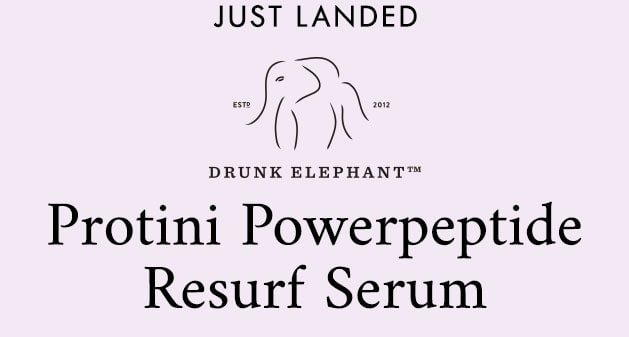JUST LANDED DRUNK ELEPHANT Protini Powerpeptide Resurf Serum