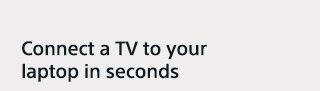 Connect a TV to your laptop in seconds
