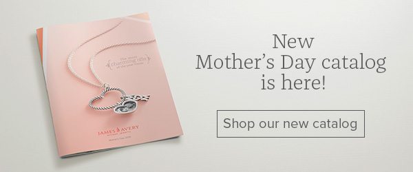 New Mother's Day catalog is here! Shop our new catalog
