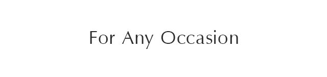 For Any Occasion