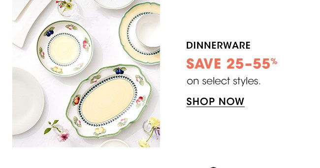 DINNERWARE SAVE 25-55%