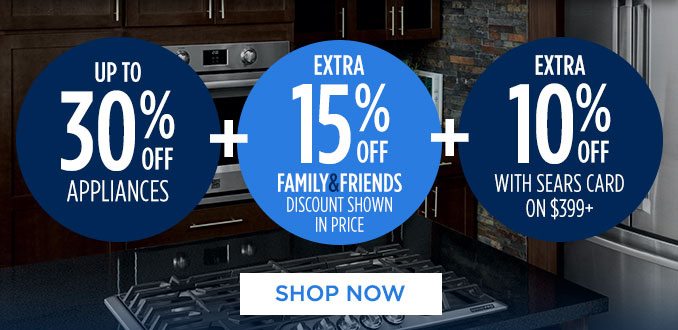 UP TO 30% OFF APPLIANCES + EXTRA 15% OFF FAMILY & FRIENDS DISCOUNT SHOWN IN PRICE + EXTRA 10% OFF WITH SEARS CARD ON $399+ | SHOP NOW