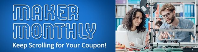 Maker Monthly - Keep Scrolling for Your Coupon!