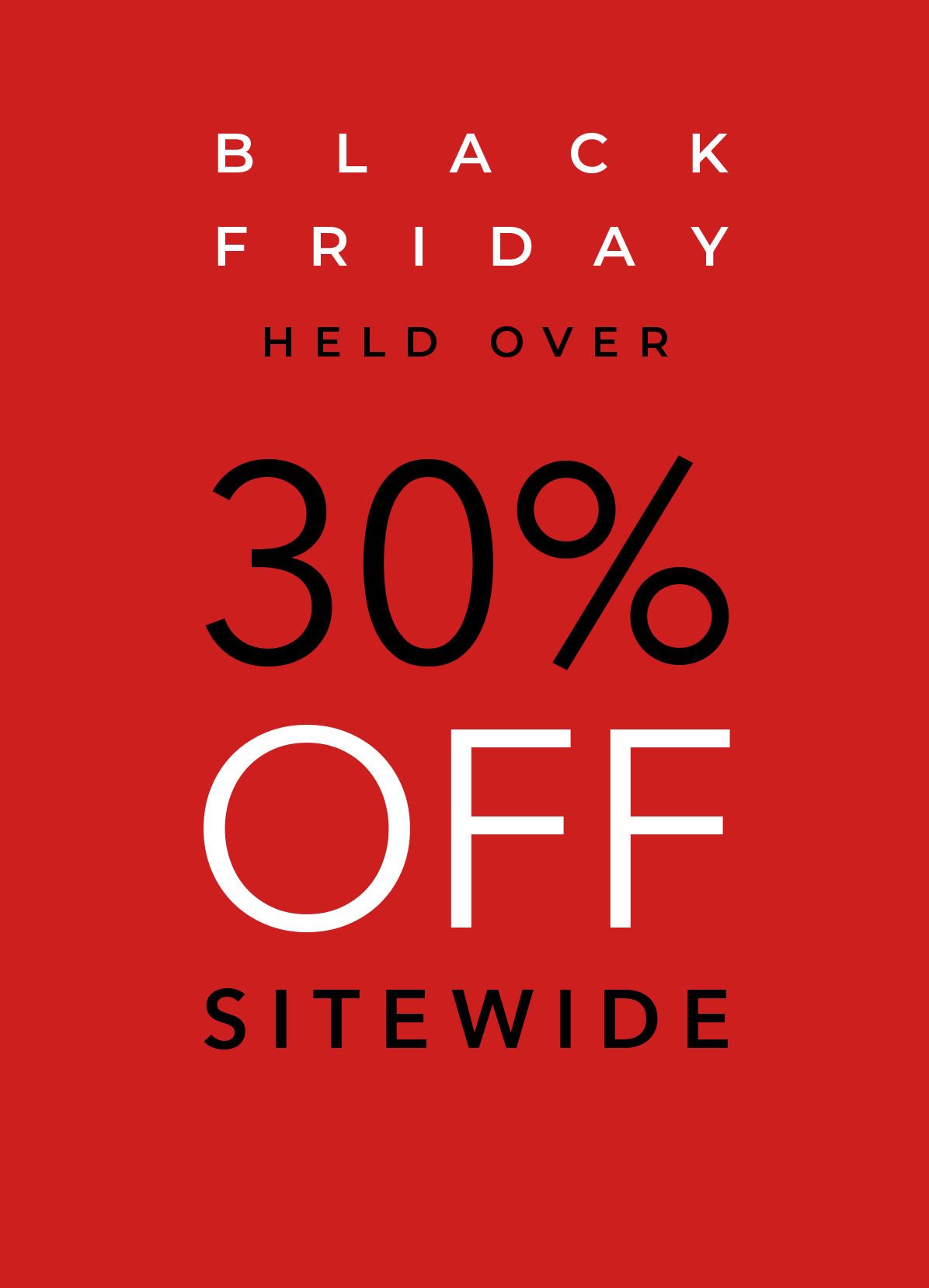 Black Friday Held Over - 30 Percent Off or More Site Wide