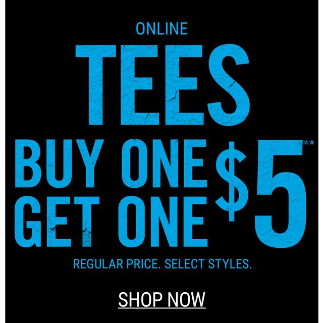 Online Tees Buy One Get One $5 Regular Price.