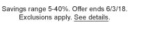 Savings range 5-40%. Offer ends 6/3/18. Exclusions apply. See details.