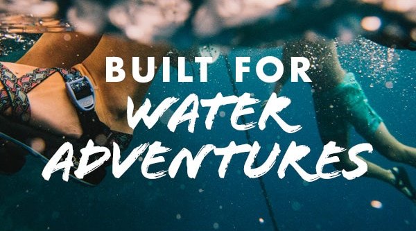 BUILT FOR WATER ADVENTURES