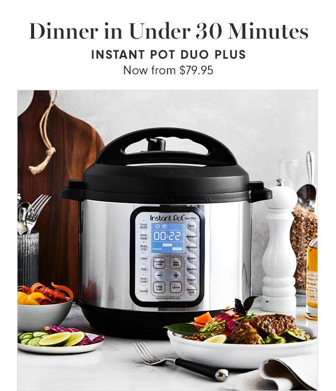 Dinner in Under 30 Minutes - INSTANT POT DUO PLUS - Now from $79.95