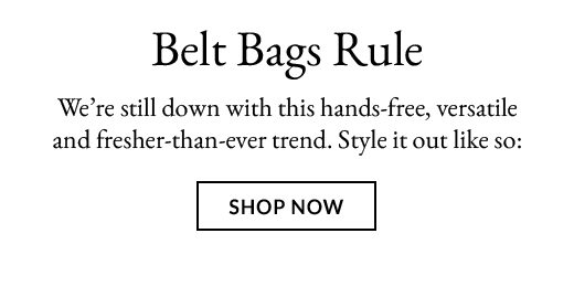 BELT BAGS RULE | SHOP NOW