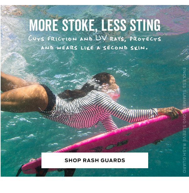 More stoke, less sting | Shop Rash Guards >