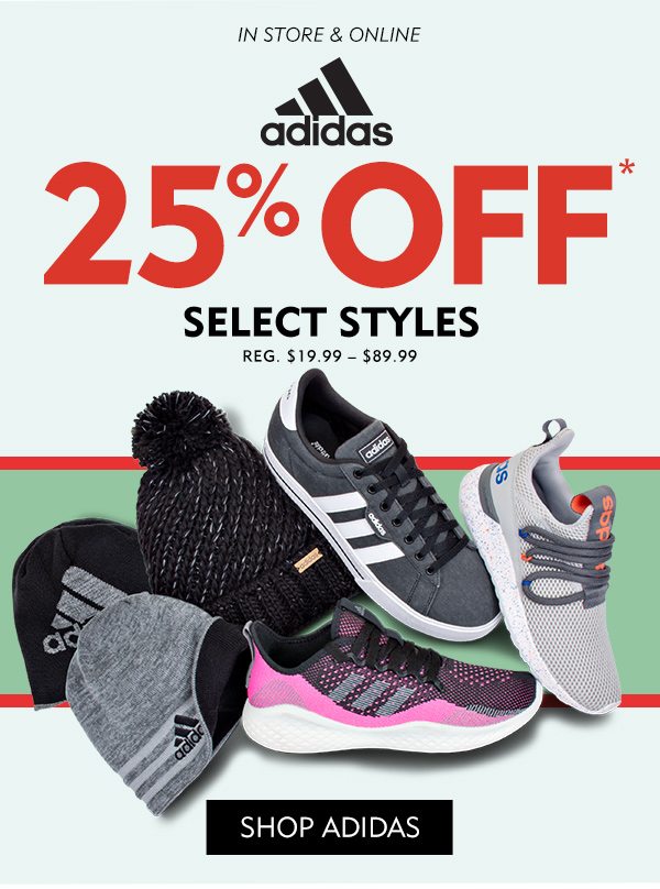 In Store & Online Adidas 25% off* Select Styles Reg. $19.99 - $89.99. Shop Adidas!