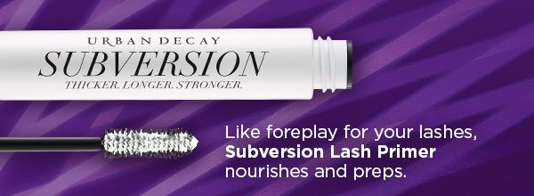 Like foreplay for your lashes, Subversion Lash Primer nourishes and preps.
