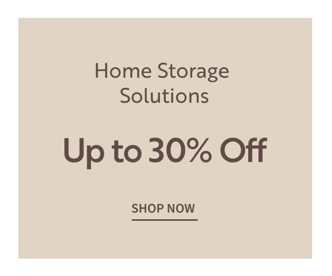 Home Storage Solutions | Up to 30% Off | Shop Now