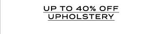 UP TO 40% OFF UPHOLSTERY