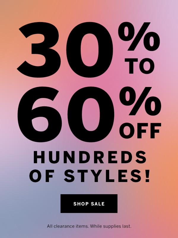 30-60% off hundreds of styles!