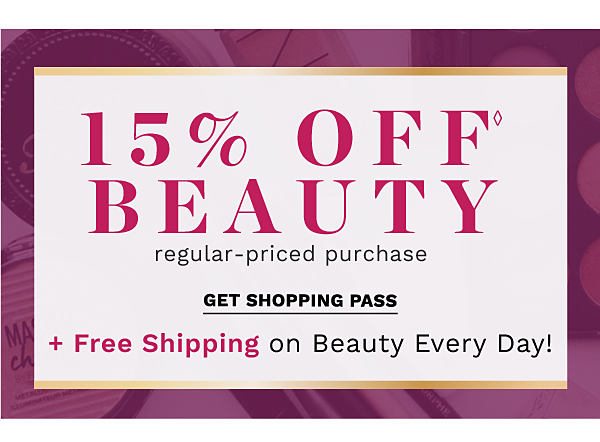 15% offâ beauty regular-priced purchase + Free shipping on beauty every day! Get Shopping Pass.