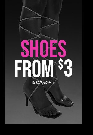 SHOES FROM $3 SHOP NOW