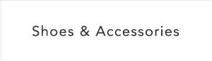 Shop shoes and accessories.