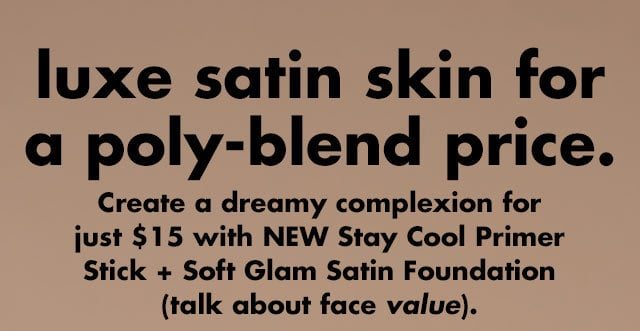 luxe satin skin for a poly-blend price.