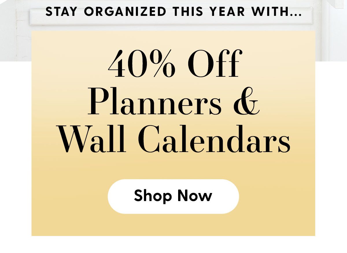 Stay Organized This Year With... 40% Off Planners & Wall Calendars Shop Now