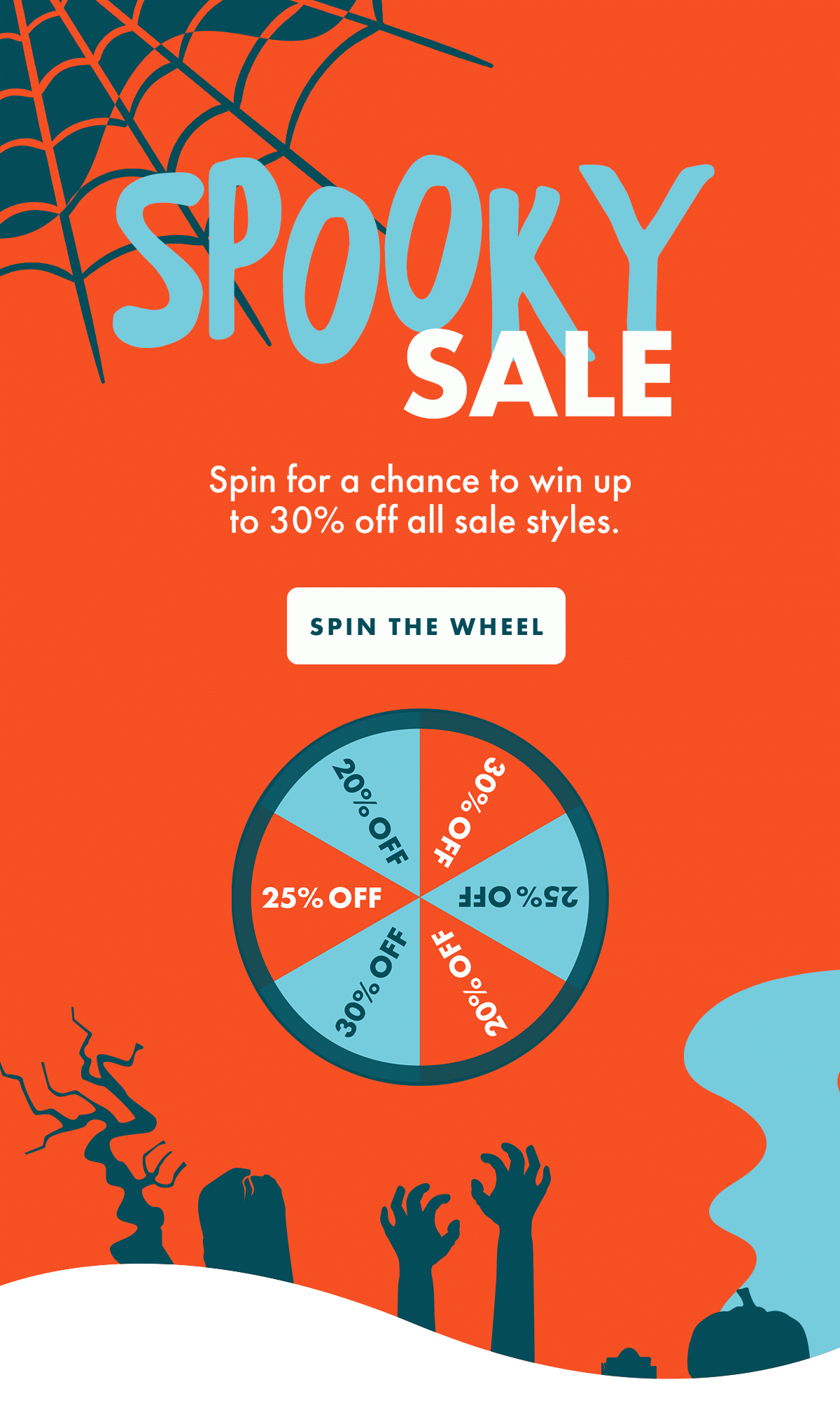 SPOOKY SALE - Spin for a chance to win up to 30% off all sale styles. SPIN THE WHEEL