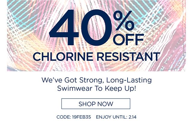 40% Off Chlorine Resistant - Shop Now