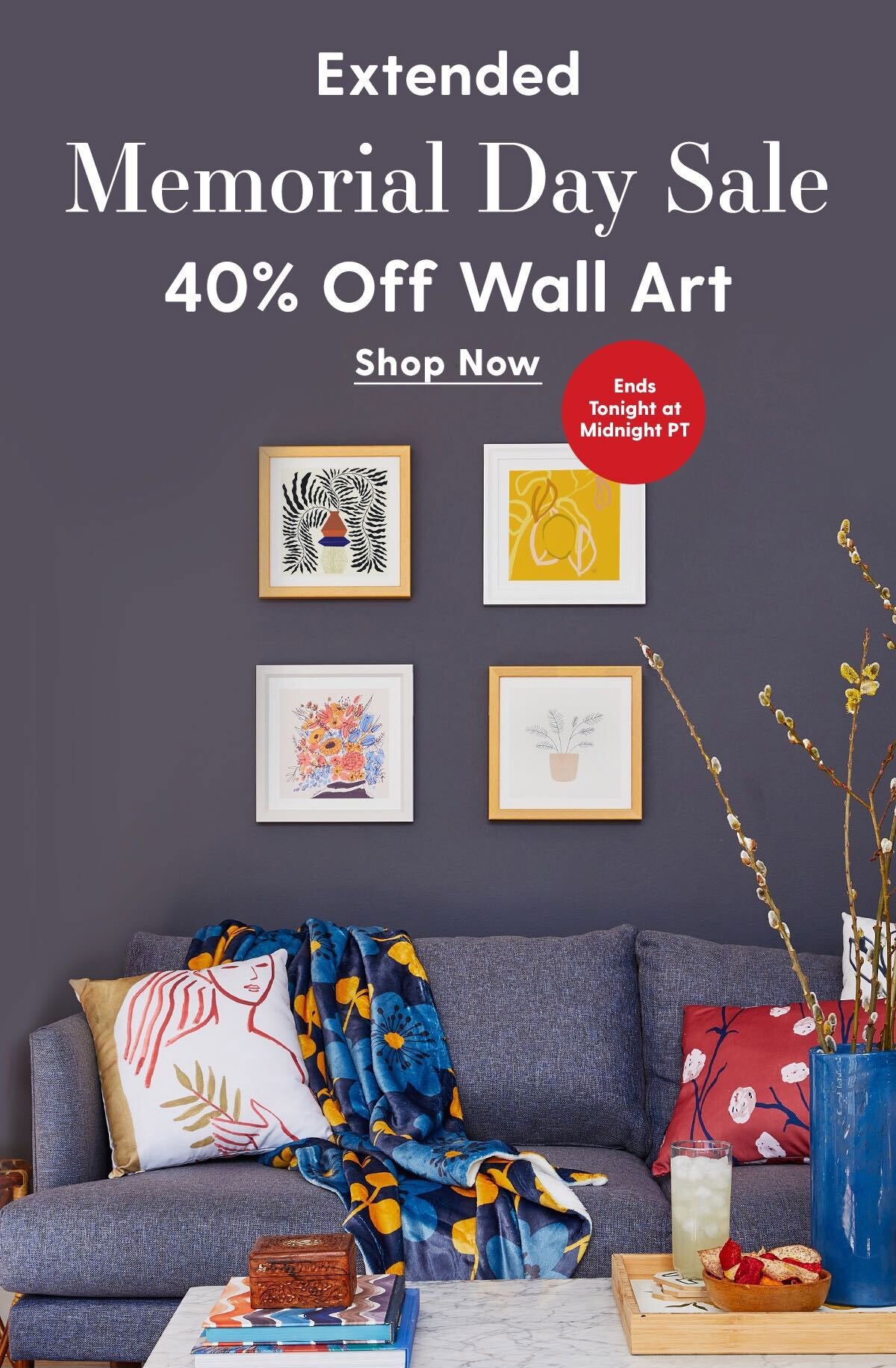 Extended Memorial Day Sale. 40% Off Wall Art. Ends Tonight at Midnight PT. Shop Now →