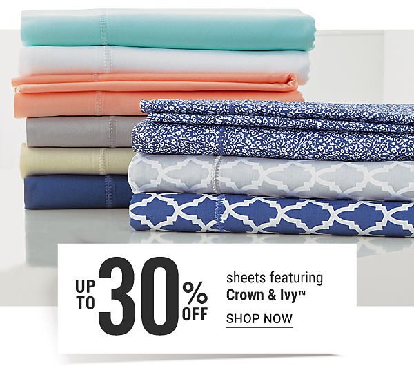 Up to 30% off sheets featuring Crown & Ivy™. Shop Now.