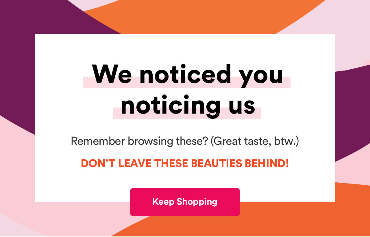 We noticed you noticing us | Remember browsing these? (Great taste, btw.)