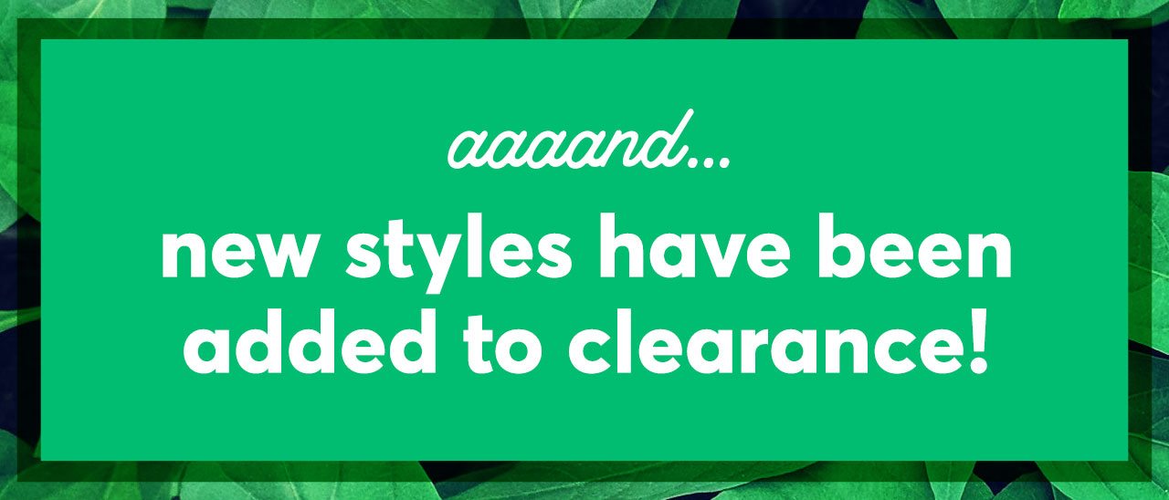 New styles added to clearance!!