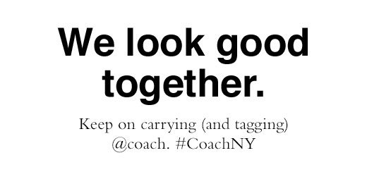 We look good together. Keep on carrying (and tagging) @coach. #CoachNY