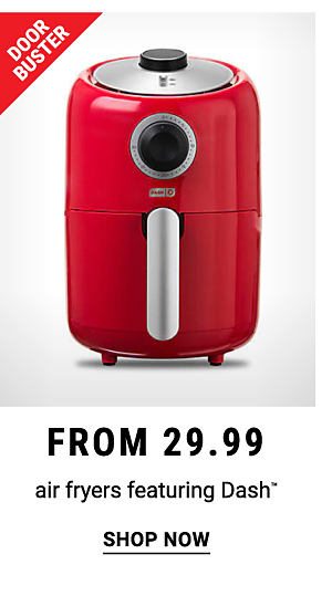 Doorbuster - Air fryers featuring Dash™ from $29.99. Shop Now.