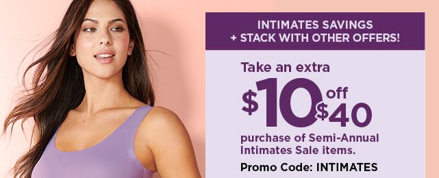 Take an extra $10 off your $40 purchase of semi-annual intimates sale items when you use promo code
