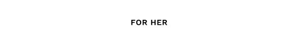 For Her