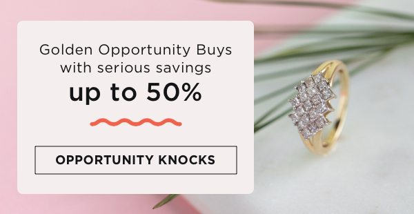 Golden opportunity buys with serious savings up to 50%