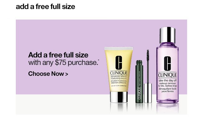 Add a free full size with any $75 purchase.* Choose Now >