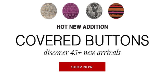 SHOP NEW COVERED BUTTONS