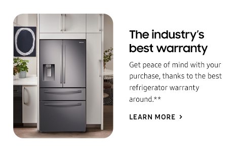 The industry's best warranty - Get peace of mind with your purchase, thanks to the best refrigerator warranty around.** - LEARN MORE