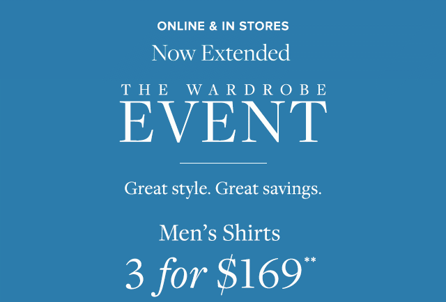 NOW EXTENDED | THE WARDROBE EVENT | MEN'S SHIRTS 3 FOR $169**