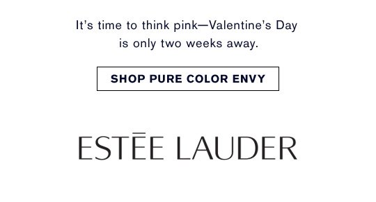 It's time to think pink-Valentine's Day is only two weeks away. Shop Pure Color Envy »