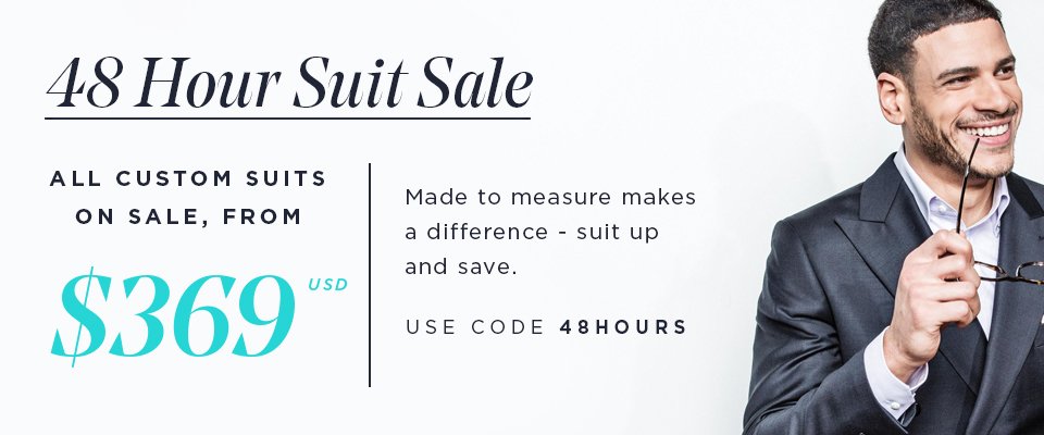 48 HOUR SUIT SALE - ALL SPRING 2018 SUITS FOR ONLY $369 USD - USE CODE 48HOURS AT CHECKOUT