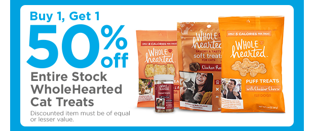 Buy 1, get 1 50% off entire stock WholeHearted cat treats. Find your store >