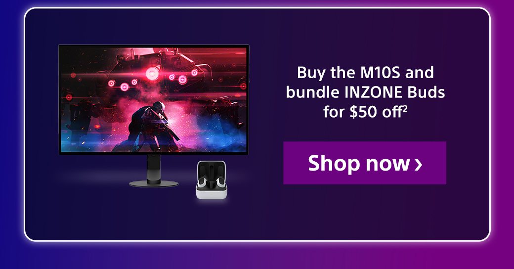 Buy the M10S and bundle INZONE Buds for $50 off² | Shop now