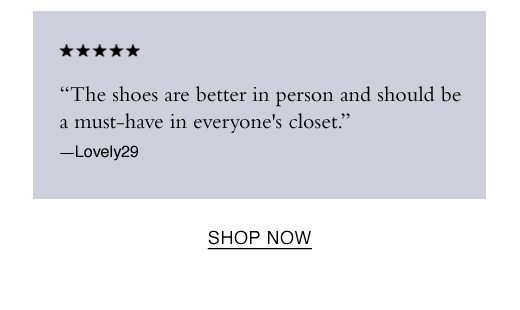 “The shoes are better in person and should be a must-have in everyone's closet.” —Lovely29. SHOP NOW