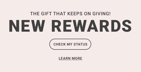 THE GIFT THAT KEEPS ON GIVING! NEW REWARDS CHECK MY STATUS LEARN MORE