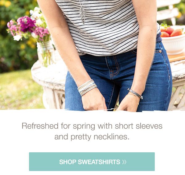 Refreshed for spring with short sleeves and pretty necklines. Shop sweatshirts.