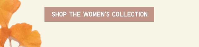 SHOP THE WOMEN'S COLLECTION