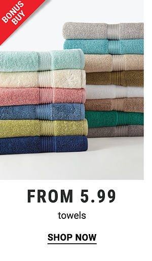 Bonus Buy - Towels from $5.99. Shop Now.