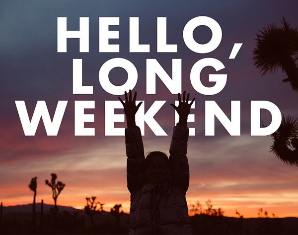 HELLO, LONG WEEKEND