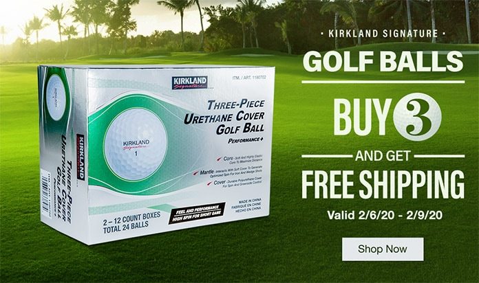 Buy 3 Get Free Shipping on Kirkland Signature Golf Balls. Valid 2/6/20 - 2/9/20. Shop Now